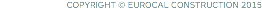 COPYRIGHT © EUROCAL CONSTRUCTION 2015